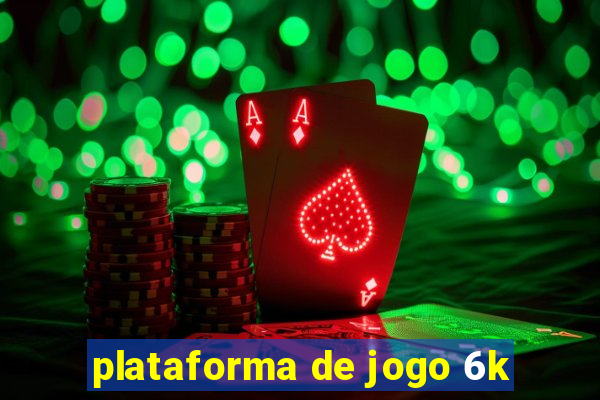 plataforma de jogo 6k